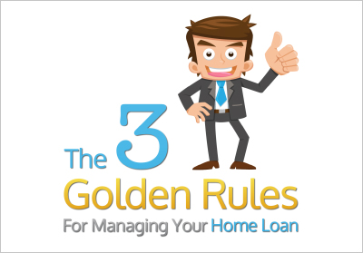 3 golden rules for managing your home loan